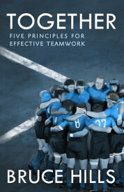 Together Five Enduring Principles for Effective Teamwork【電子書籍】[ Bruce Hills ]