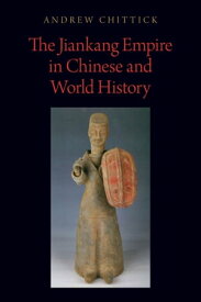 The Jiankang Empire in Chinese and World History【電子書籍】[ Andrew Chittick ]