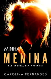 Minha Menina Ele ensina, ela aprende【電子書籍】[ Carolina Fernandes ]