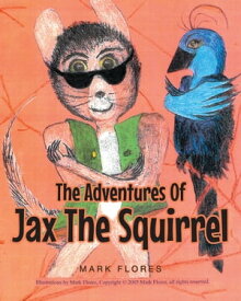 The Adventures Of Jax The Squirrel【電子書籍】[ Mark Flores ]