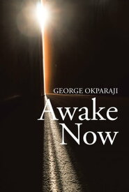 Awake Now【電子書籍】[ George Okparaji ]