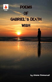 Poems of Gabriel's Death Wish Death wish【電子書籍】[ Ukeme Emmanuel Akpan ]
