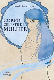 Corpo Celeste de Mulher【電子書籍】[ Joserlei Bueno Lopes ]