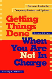 Getting Things Done When You Are Not in Charge【電子書籍】[ Geoffrey M Bellman ]