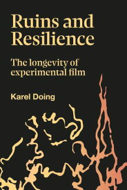 Ruins and Resilience The Longevity of Experimental Film【電子書籍】[ Karel Doing ]