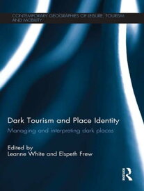 Dark Tourism and Place Identity Managing and interpreting dark places【電子書籍】