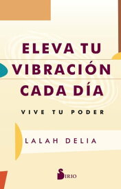 Eleva tu vibraci?n cada d?a Vive tu poder【電子書籍】[ Lalah Delia ]