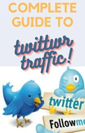 Complete Guide to Twitter Traffic【電子書籍】[ Stu Covacevick ]