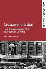 Crossover Stardom Popular Male Music Stars in American Cinema【電子書籍】[ Julie Lobalzo Wright ]