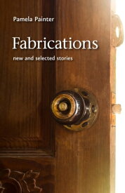 Fabrications New and Selected Stories【電子書籍】[ Pamela Painter ]