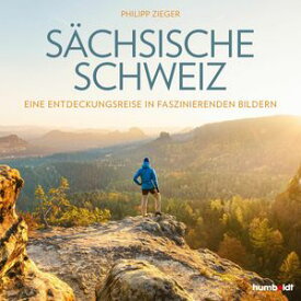 S?chsische Schweiz Eine Entdeckungsreise in faszinierenden Bildern【電子書籍】[ Philipp Zieger ]