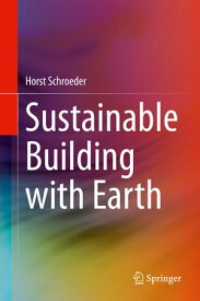 Sustainable Building with Earth【電子書籍】[ Horst Schroeder ]