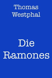 Die Ramones【電子書籍】[ Thomas Westphal ]