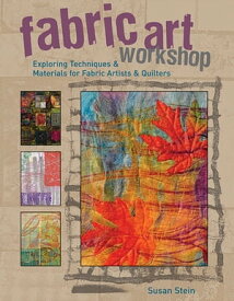 Fabric Art Workshop Exploring Techniques & Materials for Fabric Artists and Quilters【電子書籍】[ Susan Stein ]