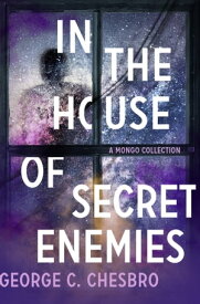 In the House of Secret Enemies A Mongo Collection【電子書籍】[ George C. Chesbro ]