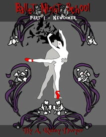 Ballet Night School, Part 1: Newcomer【電子書籍】[ A Rainy Dwyer ]