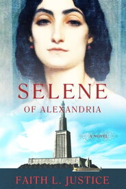 Selene of Alexandria【電子書籍】[ Faith L. Justice ]