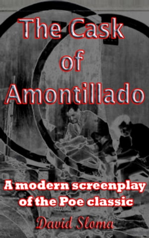 The Cask Of Amontillado - A modern screenplay of the Poe classic【電子書籍】[ David Sloma ]