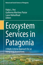 Ecosystem Services in Patagonia A Multi-Criteria Approach for an Integrated Assessment【電子書籍】