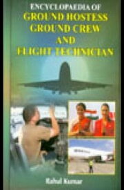 Encyclopaedia Of Ground Hostess, Ground Crew And Flight Technician【電子書籍】[ Rahul Kumar ]