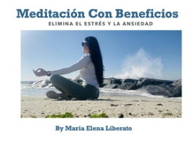 Meditaci?n Con Beneficios【電子書籍】[ Maria Elena Liberato ]