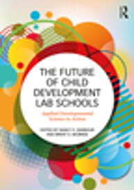 The Future of Child Development Lab Schools Applied Developmental Science in Action【電子書籍】