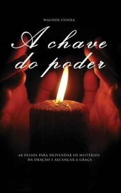 A Chave do Poder【電子書籍】[ Wagner Cunha ]