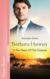 In The Heart Of The Outback...【電子書籍】[ Barbara Hannay ]