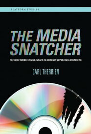 The Media Snatcher PC/CORE/TURBO/ENGINE/GRAFX/16/CDROM2/SUPER/DUO/ARCADE/RX【電子書籍】[ Carl Therrien ]