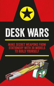 Desk Wars Make secret weapons from stationery with 30 models to build yourself【電子書籍】[ John Austin ]