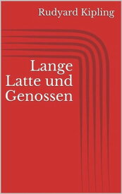 Lange Latte und Genossen【電子書籍】[ Rudyard Kipling ]