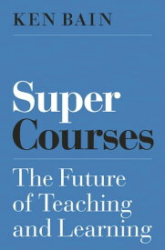 Super Courses The Future of Teaching and Learning【電子書籍】[ Ken Bain ]