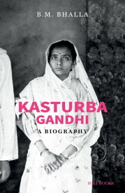 KASTURBA GANDHI: A BIOGRAPHY【電子書籍】[ B.M. Bhalla ]