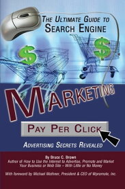 The Ultimate Guide to Search Engine Marketing: Pay Per Click Advertising Secrets Revealed【電子書籍】[ Bruce Brown ]