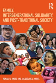 Family, Intergenerational Solidarity, and Post-Traditional Society【電子書籍】[ Ronald J. Angel ]