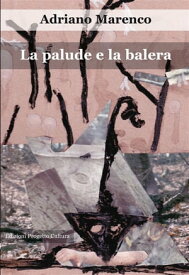 La palude e la balera【電子書籍】[ Adriano Marenco ]