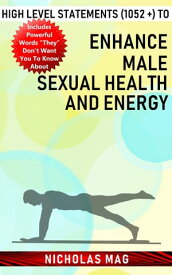 High Level Statements (1052 +) to Enhance Male Sexual Health and Energy【電子書籍】[ Nicholas Mag ]