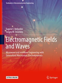 Electromagnetic Fields and Waves Microwave and mmWave Engineering with Generalized Macroscopic Electrodynamics【電子書籍】[ Eugene I. Nefyodov ]