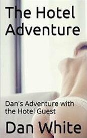 The Hotel Adventure Dan's Adventure with the Hotel Guest【電子書籍】[ Dan White ]