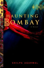 Haunting Bombay A Novel【電子書籍】[ Shilpa Agarwal ]