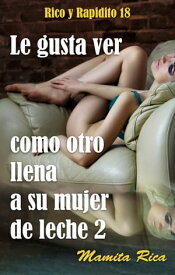 Le gusta ver como otro llena a su mujer de leche 2 Rico y Rapidito, #18【電子書籍】[ Mamita Rica ]