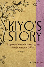 Kiyo's Story A Japanese-American Family's Quest for the American Dream【電子書籍】[ Kiyo Sato ]