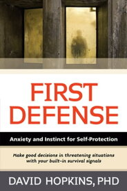 First Defense Anxiety and Instinct for Self Protection【電子書籍】[ David Hopkins, Ph.D ]