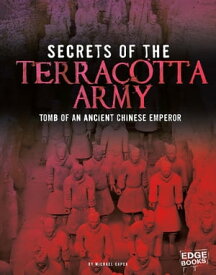 Secrets of the Terracotta Army Tomb of an Ancient Chinese Emperor【電子書籍】[ Michael Capek ]