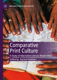 Comparative Print Culture A Study of Alternative Literary Modernities【電子書籍】