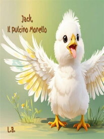 Jack, Il Pulcino Monello Jack, The Naughty Chick【電子書籍】[ Lorella Beato ]