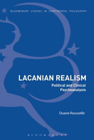 Lacanian Realism Political and Clinical Psychoanalysis【電子書籍】[ Dr Duane Rousselle ]