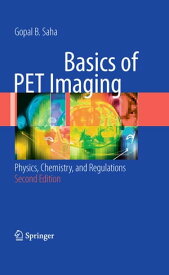 Basics of PET Imaging Physics, Chemistry, and Regulations【電子書籍】[ Gopal B. Saha ]