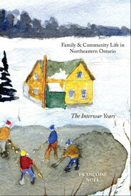 Family and Community Life in Northeastern Ontario【電子書籍】[ Fran?oise No?l ]
