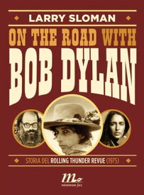 On the road with Bob Dylan. Storia del Rolling Thunder Revue (1975)【電子書籍】[ Larry Sloman ]